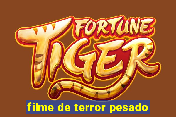 filme de terror pesado